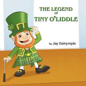 The Legend of Tiny O'Liddle de Jay Dalrymple