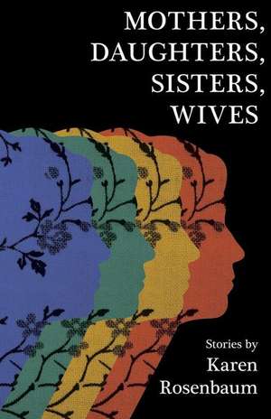 Mothers, Daughters, Sisters, Wives de Karen Rosenbaum