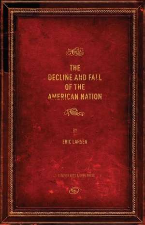 The Decline and Fall of the American Nation de Eric Larsen