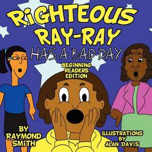 Righteous Ray-Ray Has a Bad Day Beginning Readers Edition de Raymond R. Smith