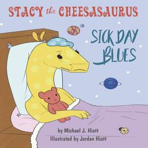 Stacy the Cheesasaurus: Sick Day Blues (childrens book about love, ages 3 5 8, animals, food) (Emotions & Feelings) de Michael J. Hiatt