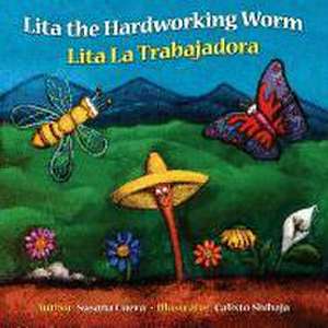 Lita the Hardworking Worm: Lita La Trabajadora de Susana Cueva