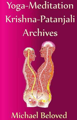 Yoga-Meditation Krishna-Patanjali Archives: A Journal of Contemporary Dada Writing & Art de Michael Beloved