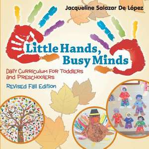 Little Hands, Busy Minds Revised Fall Edition de Jacqueline Salazar De Lopez