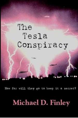 The Tesla Conspiracy: How Far Will They Go to Keep It a Secret? de Michael D. Finley