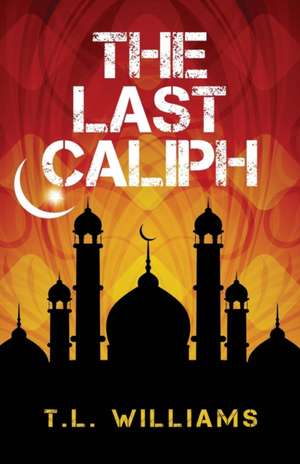 The Last Caliph de T. L. Williams