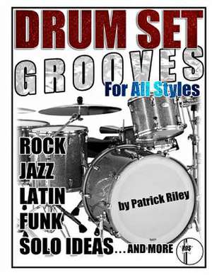 Drum Set Grooves for All Styles de Patrick Riley