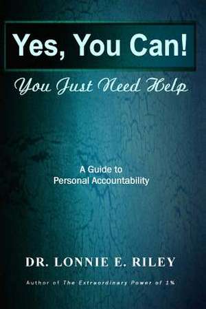 Yes You Can, You Just Need Help de Lonnie E. Riley