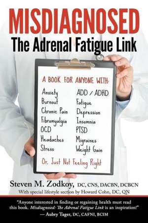 Misdiagnosed: The Adrenal Fatigue Link de Dr Steven Zodkoy D. C.