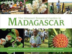 Missouri Botanical Garden in Madagascar: Celebrating 25 Years of Exploration, Discovery, and Conservation on the "Eighth Continent" de Liz Fathman