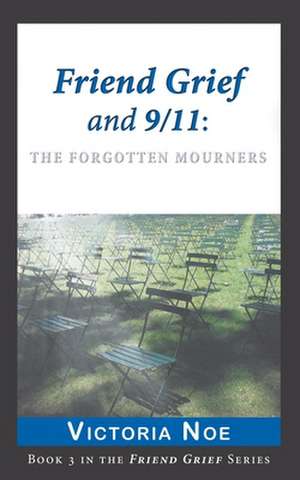 Friend Grief and 9/11 de Victoria Noe