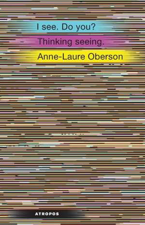 I See. Do You? Thinking Seeing. de Anne-Laure Oberson