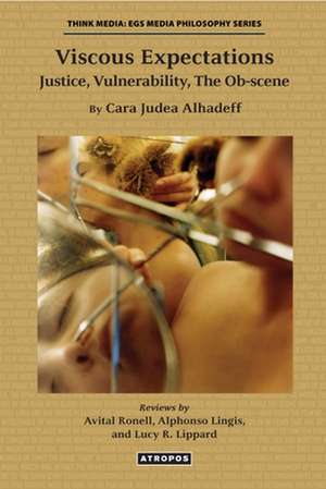 Viscous Expectations – Justice, Vulnerability, The Ob–scene de Cara Judea Alhadeff