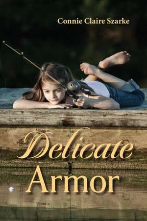 Delicate Armor de Connie C. Szarke