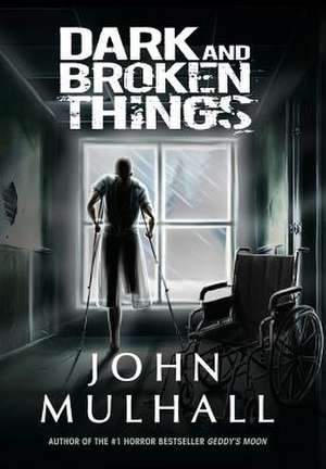 Dark and Broken Things de John Mulhall