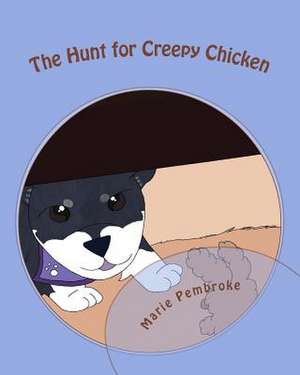 The Hunt for Creepy Chicken de Marie Pembroke