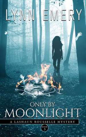 Only by Moonlight: A Lashaun Rousselle Mystery de Lynn Emery