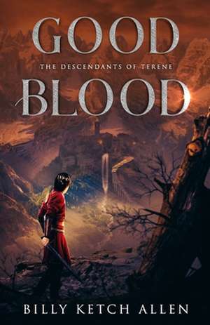 Good Blood: (The Descendants of Terene, Book 1) de Billy Ketch Allen