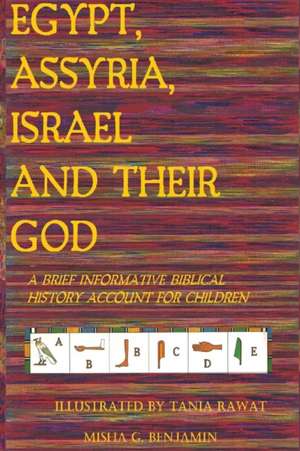 Egypt, Assyria, Israel, and Their God de Misha Grace Benjamin