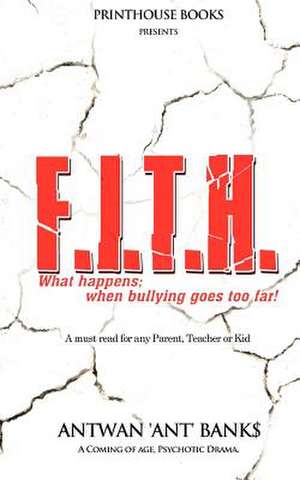 F.I.T.H; What Happens; When Bullying Goes Too Far! de Antwan 'Ant' Bank$