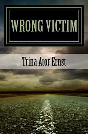 Wrong Victim de Trina Ator Ernst