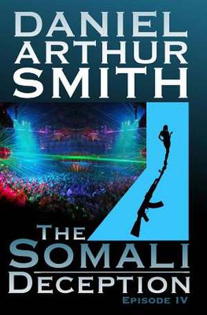 The Somali Deception Episode IV de Smith, Daniel Arthur