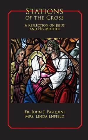 Stations of the Cross: A Reflection on Jesus and His Mother de Fr John Pasquini