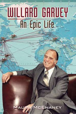 Willard Garvey: An Epic Life de Maura McEnaney