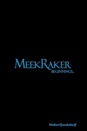 MeekRaker Beginnings... de Emma B. Quadrakoff