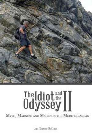 The Idiot and the Odyssey II: Myth, Madness and Magic on the Mediterranean de Joel Stratte-McClure