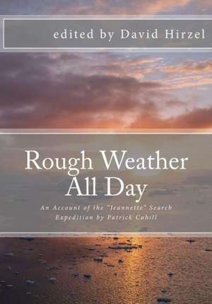 Rough Weather All Day: An Account of the Jeannette Search Expedition by Patrick Cahill de David Hirzel