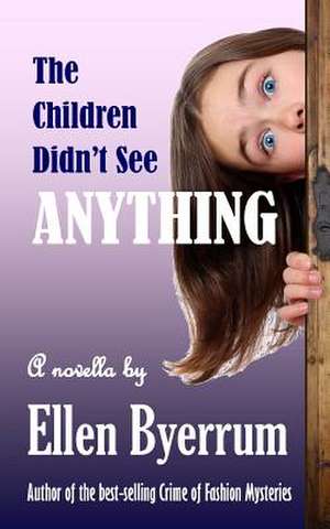 The Children Didn't See Anything de Ellen Byerrum