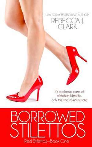 Borrowed Stilettos de Rebecca J. Clark