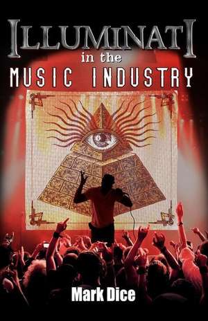 Illuminati in the Music Industry: 2008-2012 de Mark Dice