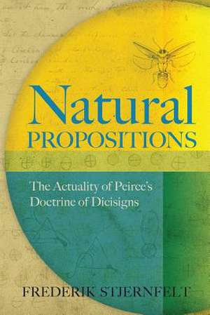 Natural Propositions: The Actuality of Peirce's Doctrine of Dicisigns de Frederik Stjernfelt