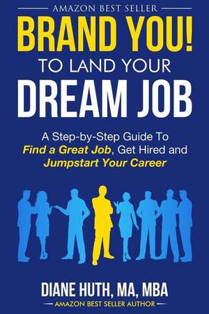 BRAND YOU! To Land Your Dream Job de Diane Huth