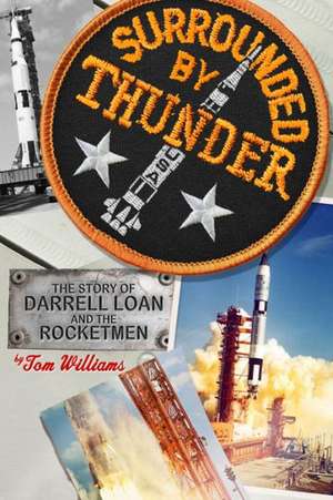 Surrounded by Thunder: The Story of Darrell Loan and the Rocketmen de Tom Williams