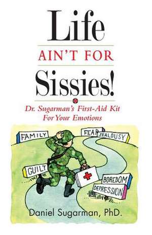 Life Ain't for Sissies! de Daniel Sugarman Phd