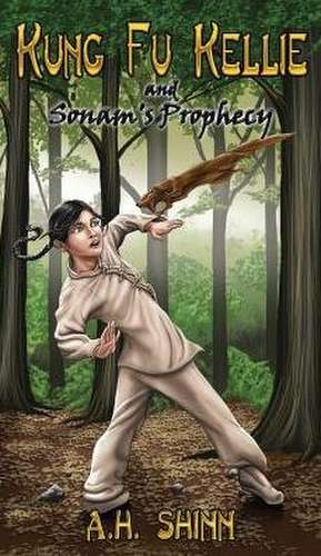 Kung Fu Kellie and Sonam's Prophecy de A H Shinn