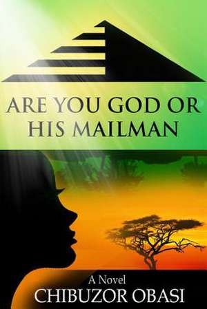 Are You God or His Mailman de Chibuzor Obasi