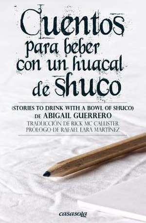 Cuentos Para Beber Con Un Huacal de Shuco de Abigail Guerrero