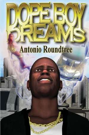 Dope Boy Dreams: A Short History de Antonio Roundtree