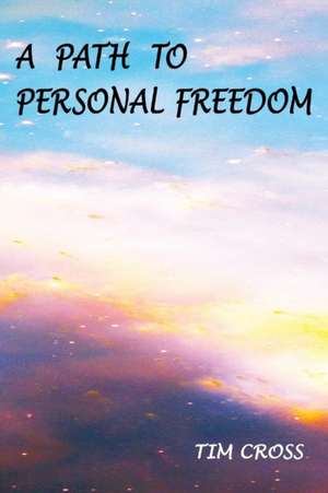 A Path to Personal Freedom de Tim Cross