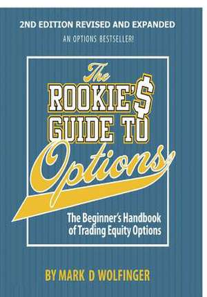 The Rookie's Guide to Options; 2nd Edition de Mark D. Wolfinger