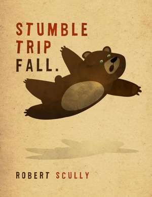 Stumble Trip Fall: I Want It All de Robert Scully