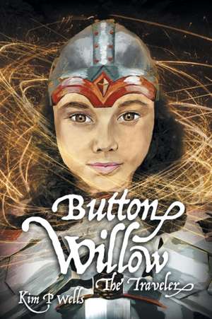 Button Willow - The Traveler de Kim P. Wells