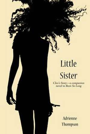 Little Sister (Cleo's Story - A Companion Novel to Been So Long): My Miracle Journey with Autoimmune Disease de Adrienne Thompson