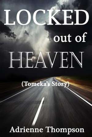 Locked Out of Heaven (Tomeka's Story): My Miracle Journey with Autoimmune Disease de Adrienne Thompson