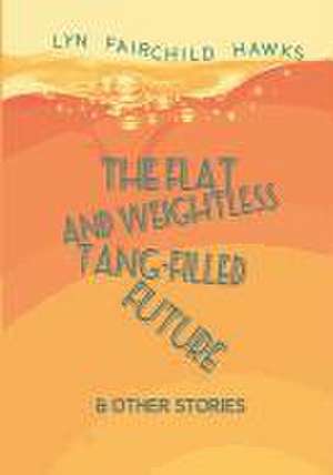 The Flat and Weightless Tang-Filled Future de Lyn Fairchild Hawks