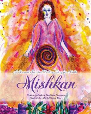 Mishkan: A Sensual Spiritual Bedtime Story de Paulette Kouffman Sherman